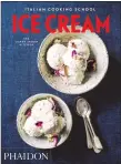  ?? Contribute­d photo ?? “Italian Cooking School: Ice Cream,” Phaidon Press