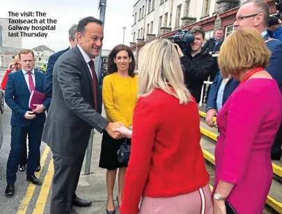  ??  ?? The visit: The Taoiseach at the Galway hospital last Thursday