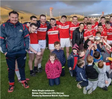  ?? Photos by Domnick Walsh / Eye Focus ?? Main: Dingle celebrate
Below: Paul Devane lifts the cup