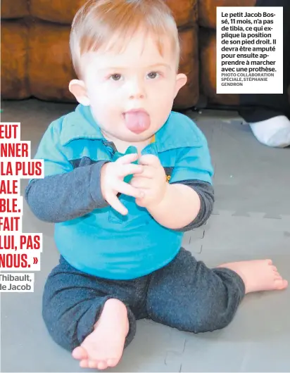  ?? PHOTO COLLABORAT­ION SPÉCIALE, STÉPHANIE GENDRON ?? Le petit Jacob Bossé, 11 mois, n’a pas de tibia, ce qui explique la position de son pied droit. Il devra être amputé pour ensuite apprendre à marcher avec une prothèse.