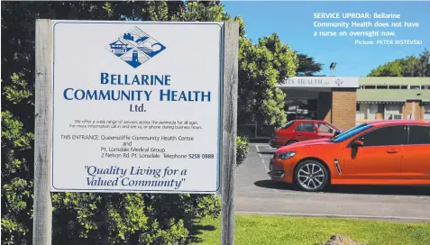  ?? Picture: PETER RISTEVSKI ?? SERVICE UPROAR: Bellarine Community Health does not have a nurse on overnight now.