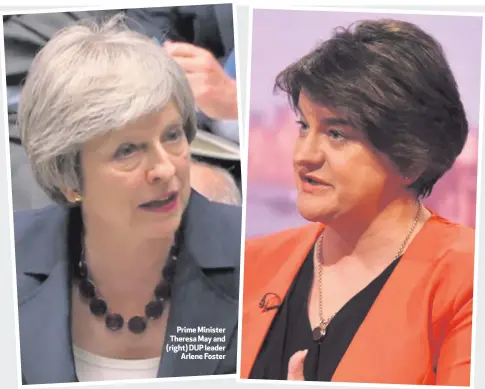  ??  ?? Prime Minister Theresa May and (right) DUP leader
Arlene Foster
