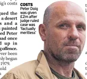  ?? ?? cosTs Peter Doig was given £2m after judge ruled case was ‘factually meritless’