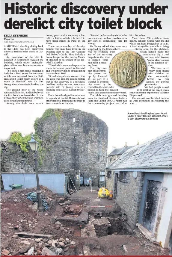  ??  ?? A medieval dwelling has been found under a toilet block in Llandaff. Inset, a coin discovered at the site