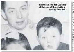  ??  ?? Innocent days: Joe Cushnan at the age of three with his
father, circa 1957