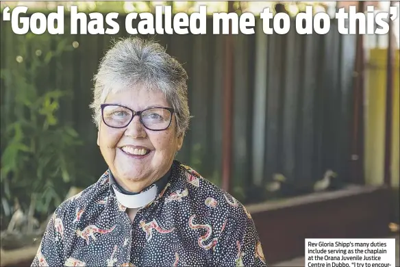  ?? PHOTO: DUBBO PHOTO NEWS/EMY LOU ?? Rev Gloria Shipp’s many duties include serving as the chaplain at the Orana Juvenile Justice Centre in Dubbo. “I try to encourage them to make a better life for themselves,” she said.