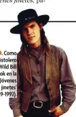  ??  ?? 1989. Como el pistolero Wild Bill Hickok en la serie ‘Jóvenes jinetes’ (1989-9-1992).