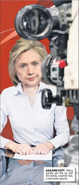  ??  ?? AAAAND CUT! Hillary quickly got fed up with her acting coaches’ tips, a new book reports.