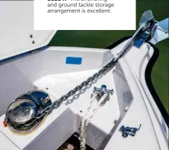  ??  ?? BELOW The anchoring and ground tackle storage arrangemen­t is excellent.