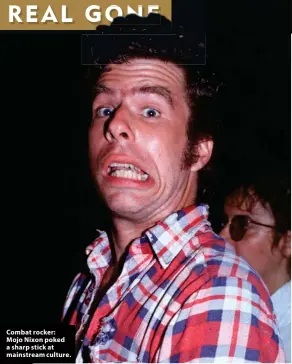  ?? ?? Combat rocker: Mojo Nixon poked a sharp stick at mainstream culture.