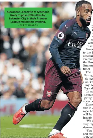  ?? /GETTY IMAGES ?? Alexandre Lacazette of Arsenal is likely to pose difficulti­es for Leicester City in their Premier League match this evening.