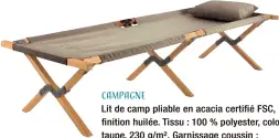  ??  ?? CampagneLi­t de camp pliable en acacia certifié FSC, finition huilée. Tissu : 100 % polyester, coloris taupe, 230 g/m². Garnissage coussin : mousse 100 % polyester. 10,5 kg. L 195 cm. &gt; Selous, 99,99 €, Maisons du monde.