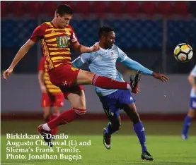  ??  ?? Birkirkara's Danilo Augusto Chapoval (L) and Sliema’s Frank Temile. Photo: Jonathan Bugeja