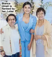  ??  ?? Bianca Umali is flanked by her Lolas