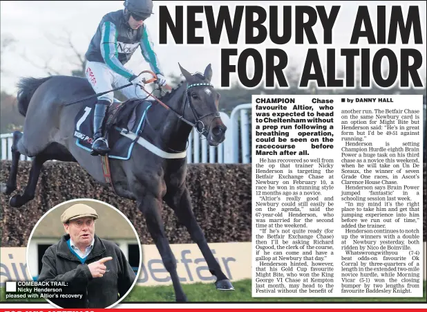  ??  ?? COMEBACK TRAIL: Nicky Henderson pleased with Altior’s recovery