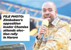  ?? ?? FILE PHOTO: Zimbabwe's opposition leader Chamisa attends election rally in Harare