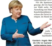  ?? FOTO: DPA ?? Kanzlerin Angela Merkel hofft, dass die CDU im Saarland nach der Wahl
weiterregi­eren kann.