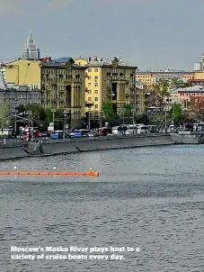  ??  ?? Moscow’s Moska River plays host to a variety of cruise boats every day.