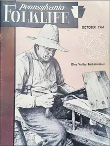  ?? COURTESY OF PENNSYLVAN­IA FOLKLIFE ?? Richard H. Shaner profiled Pennsylvan­ia Dutch basketmake­r Freddy Bieber in a 1964 article in Pennsylvan­ia Folklife.