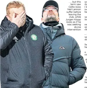  ??  ?? . . . but this term saw Celtic boss Neil Lennon suffer before leaving the club, while Jurgen Klopp looks as if he was seeking divine interventi­on