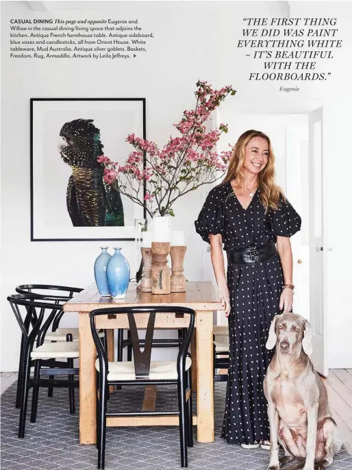  ??  ?? CASUAL DINING This page and opposite Eugenie and
Willow in the casual dining/living space that adjoins the kitchen. Antique French farmhouse table. Antique sideboard, blue vases and candlestic­ks, all from Orient House. White tableware, Mud Australia. Antique silver goblets. Baskets, Freedom. Rug, Armadillo. Artwork by Leila Jeffreys.