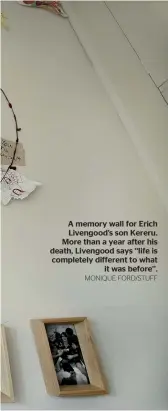  ?? MONIQUE FORD/STUFF ?? A memory wall for Erich Livengood’s son Kereru. More than a year after his death, Livengood says ‘‘life is completely different to what it was before’’.