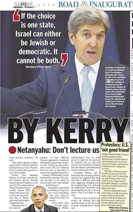  ??  ?? Secretary of State Kerry, in speech Wednesday in Washington, defended the refusal to veto a UN resolution criticizin­g Israel and called the building of settlement­s on disputed land a danger to Mideast peace. Kerry’s words drew blowback from Israeli...