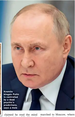  ?? ?? Kremlin kingpin Putin is controlled by a dead psychic’s prediction­s, says a mole