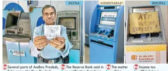  ??  ?? Several parts of Andhra Pradesh, Telangana, Madhya Pradesh, Bihar and poll-bound Karnataka have reported a shortage of currency and ATMS running down The Reserve Bank said in a notificati­on that there is no currency shortage and clarified that there is...