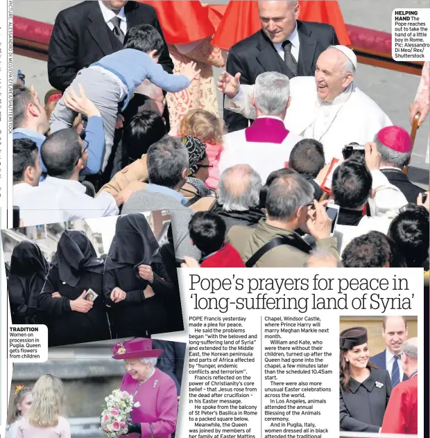  ??  ?? helpinG hand The Pope reaches out to take the hand of a little boy in Rome. Pic: Alessandro Di Meo/ Rex/ Shuttersto­ck late Kate and William at Windsor