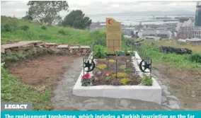  ?? PICTURE: COURTESY OF HALIM GENCOGLU ?? LEGACY The replacemen­t tombstone, which includes a Turkish inscriptio­n on the far side