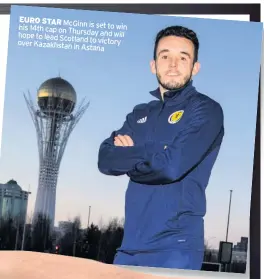  ??  ?? EURO STAR McGinn his 14th is set to win cap on Thursday and hope to lead Scotland will over Kazakhstan to victory in Astana
