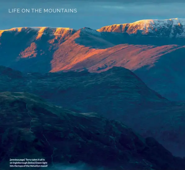  ??  ?? [previous page] Terry takes it all in on Ingleborou­gh [below] Dawn light hits the tops of the Helvellyn massif