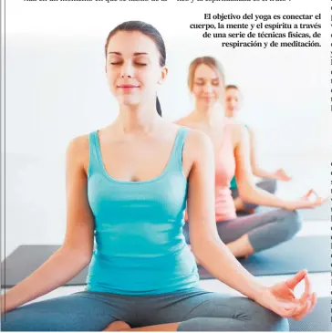  ??  ?? El objetivo del yoga es conectar el cuerpo, la mente y el espíritu a través de una serie de técnicas físicas, de respiració­n y de meditación.