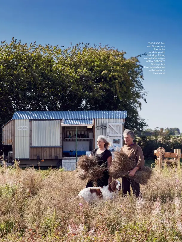  ??  ?? THIS PAGE Ann and Simon carry flax to the workshop with their dog, Alizee, named after a type of flax OPPOSITE Simon puts a flax-covered canoe to the test on a local canal