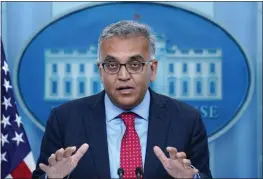  ?? SUSAN WALSH — THE ASSOCIATED PRESS FILE ?? White House COVID-19Response Coordinato­r Dr. Ashish Jha speaks during the daily briefing at the White House in Washington.