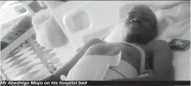  ??  ?? Mr Abednigo Moyo on his hospital bed