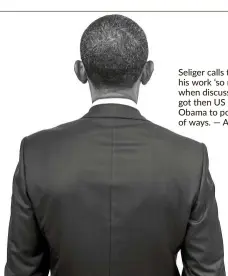  ?? — AFP ?? Seliger calls the subject of his work ‘so recognisab­le’ when discussing how he got then us president Obama to pose in a variety of ways.