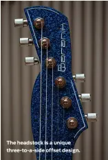  ?? ?? The headstock is a unique three-to-a-side offset design.