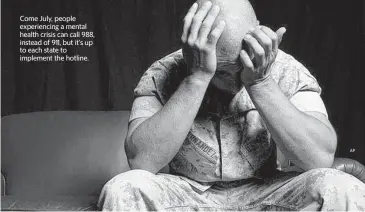  ?? AP ?? Come July, people experienci­ng a mental health crisis can call 988, instead of 911, but it’s up to each state to implement the hotline.