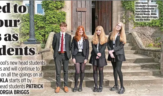  ?? ?? 2022 Queen Elizabeth’s Grammar School Ashbourne head students
Patrick Welsh, Millie Allen, Georgia Briggs, and Nia Vaikla