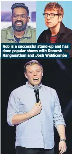  ?? ?? Rob is a successful stand-up and has done popular shows with Romesh Ranganatha­n and Josh Widdicombe