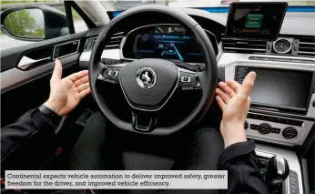  ??  ?? Continenta­l expects vehicle automation to deliver improved safety, greater freedom for the driver, and improved vehicle efficiency.