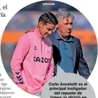  ??  ?? @Everton
Carlo Ancelotti es el principal instigador del repunte de James; lo dirigió en el Real Madrid y en el Bayern Munich. Siempre admiró su juego y lo apreció como un padre.