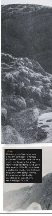  ??  ?? 1940 Club archives show there was a healthy contingent of female hillwalker­s involved from the very start – as shown by this group traversing Snowdonia’s Crib Goch. One woman, Hilda Richmond was a prolific ice climber and featured regularly in the early archives, but was tragically killed by rock fall on an expedition to the Himalayas in 1939.