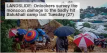  ??  ?? LANDSLIDE: Onlookers survey the monsoon damage to the badly hit Balukhali camp last Tuesday (27)