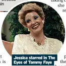  ?? ?? Jessica starred in The Eyes of Tammy Faye