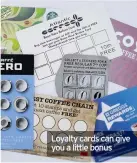  ??  ?? Loyalty cards can give you a little bonus