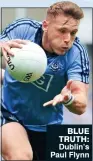  ??  ?? BLUE TRUTH: Dublin’s Paul Flynn