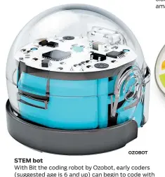  ?? OZOBOT ?? With Bit the coding robot by Ozobot, early coders (suggested age is 6 and up) can begin to code with the help of this pocket-size toy. Activity book with STEM activities and markers are included with this already assembled robot that introduces two ways to code. $56, ozobot.com and amazon.com.